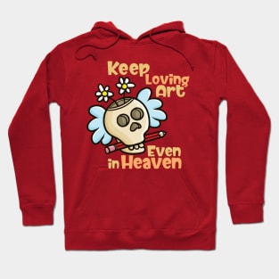 Keep Loving Art Even in Heaven Hoodie